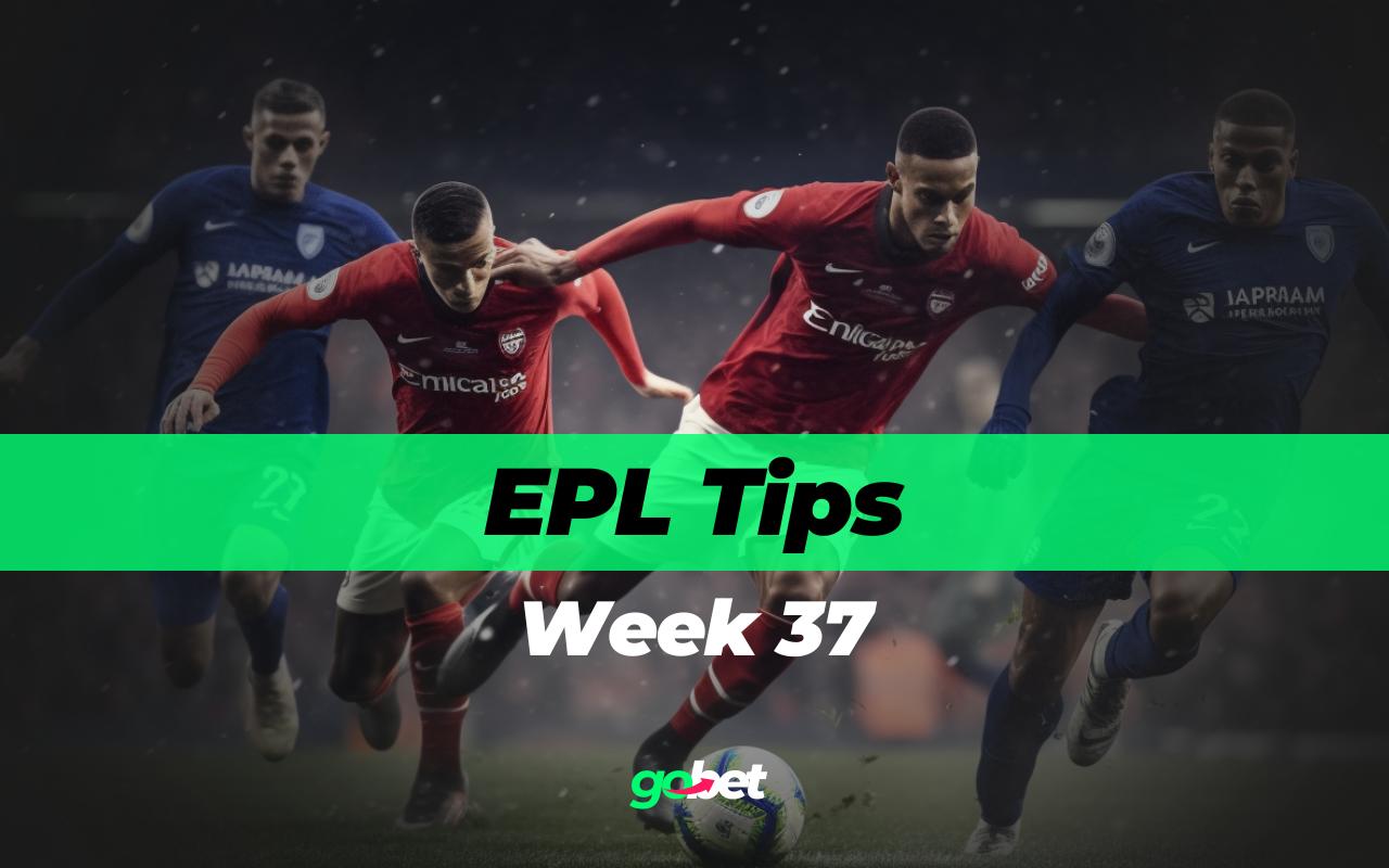 gobet epl week 37 tips