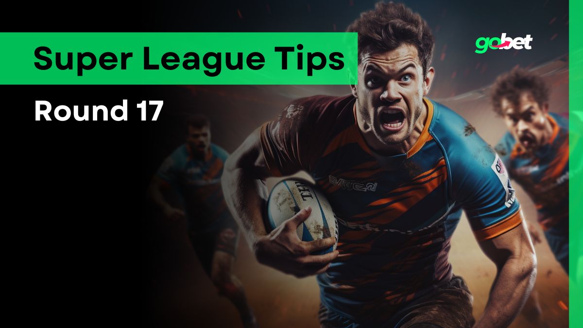 gobet super league round 17 tips
