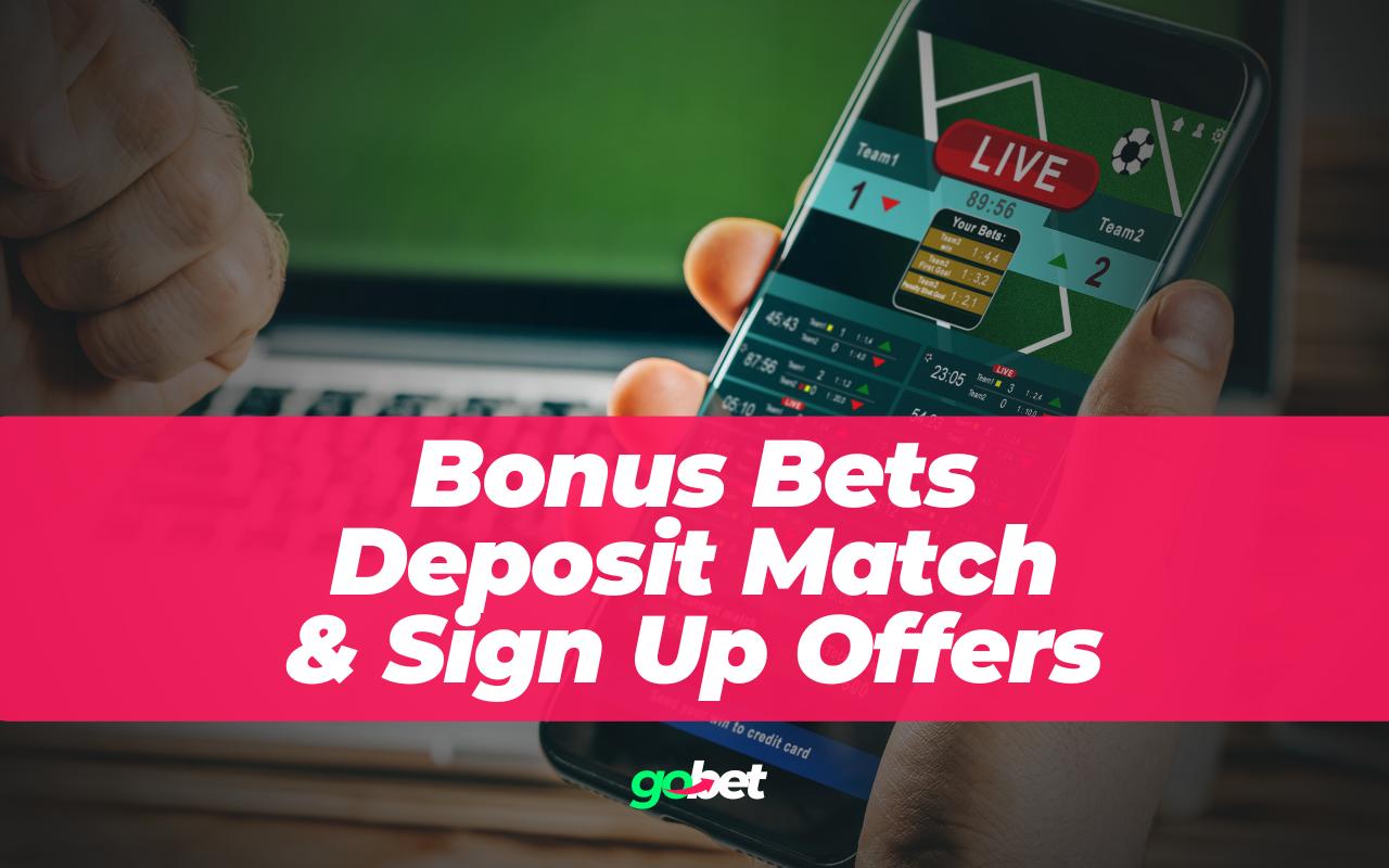 Sign Up Bonus Bets, Deposit Match Bonuses & Promotions